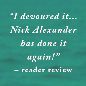 Text reads: 'Nick Alexander' and 'I devoured it... has done it again!' '-reader review' displayed on turquoise/teal background.